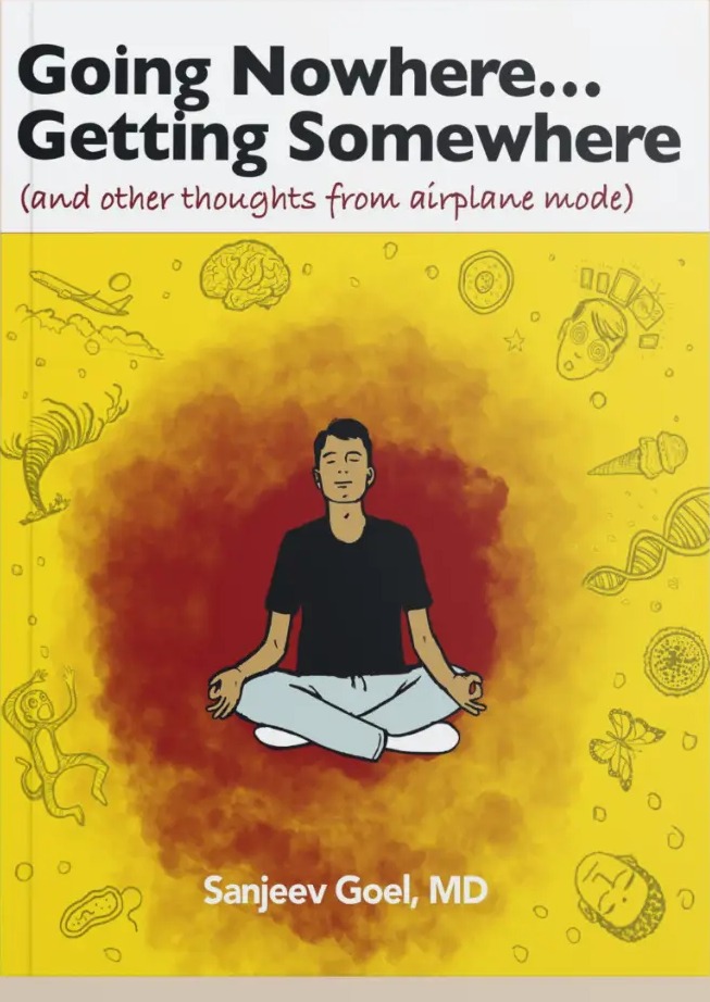 Book cover: Going Nowhere… Getting Somewhere (and other thoughts from airplane mode) by Sanjeev Goel, MD